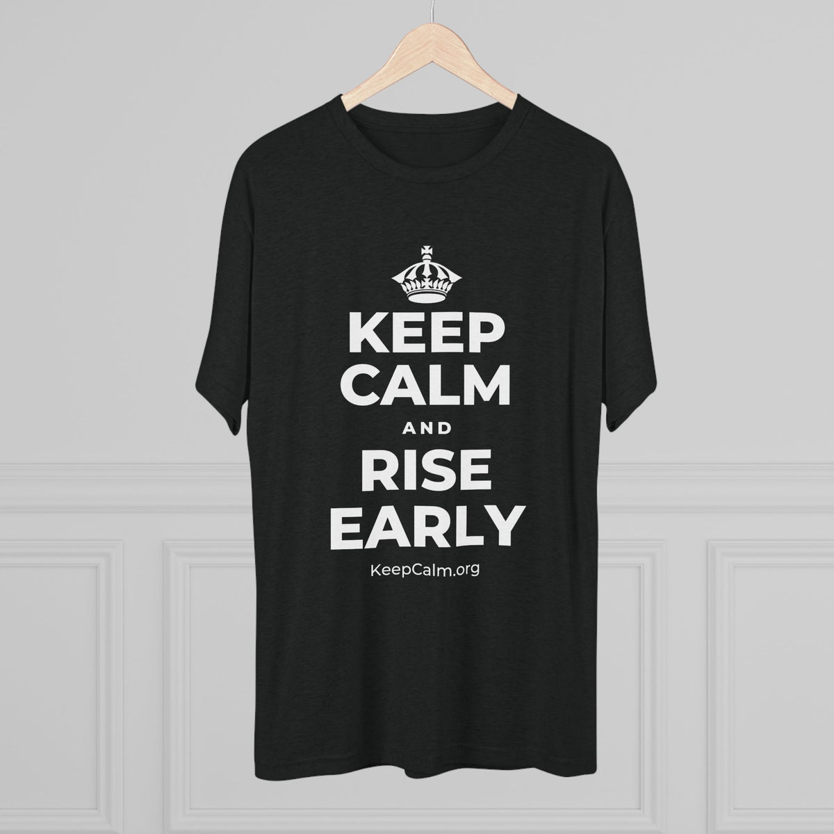KEEP CALM AND RISE EARLY Tri-Blend Tee