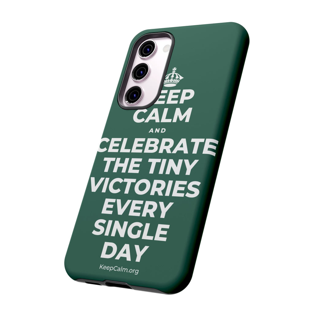 KEEP CALM AND CELEBRATE THE TINY VICTORIES EVERY SINGLE DAY Phone Case