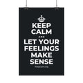 KEEP CALM AND LET YOUR FEELINGS MAKE SENSE Satin Poster (Dark)