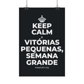 KEEP CALM E VITÓRIAS PEQUENAS, SEMANA GRANDE Satin Poster (Dark)