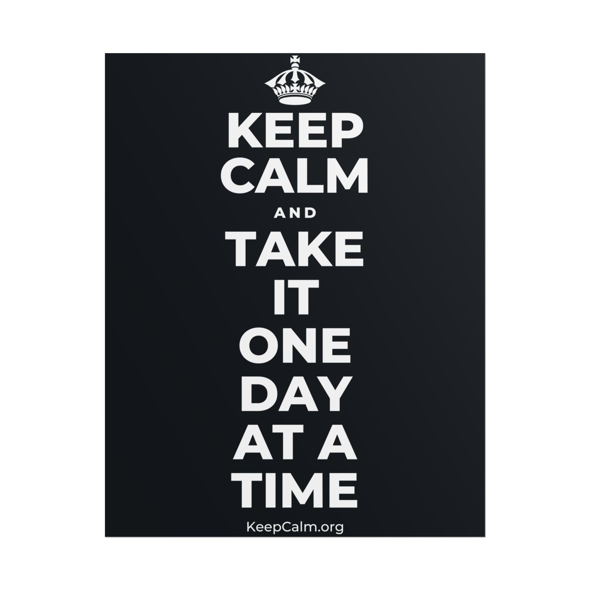 KEEP CALM AND TAKE IT ONE DAY AT A TIME Poster (Dark)