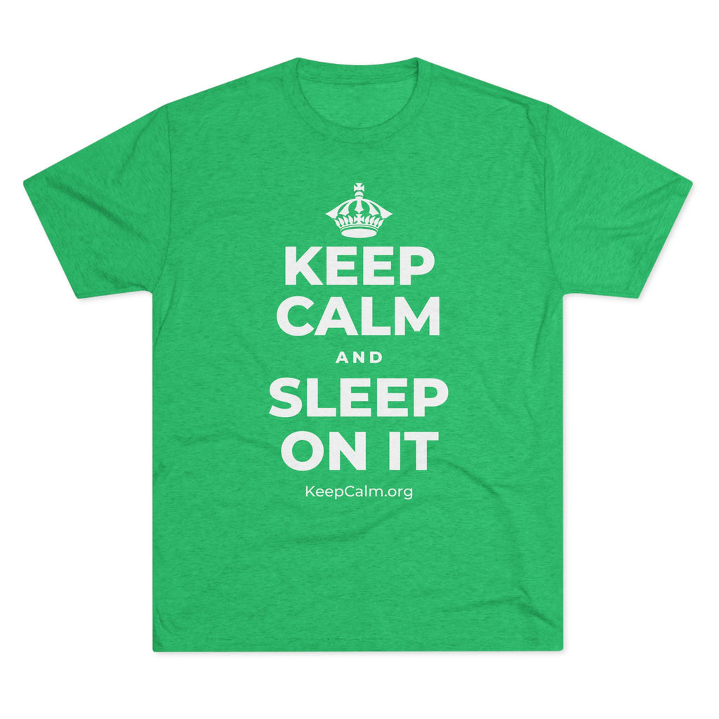 KEEP CALM AND SLEEP ON IT Tri-Blend Tee