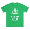 KEEP CALM AND SLEEP ON IT Tri-Blend Tee