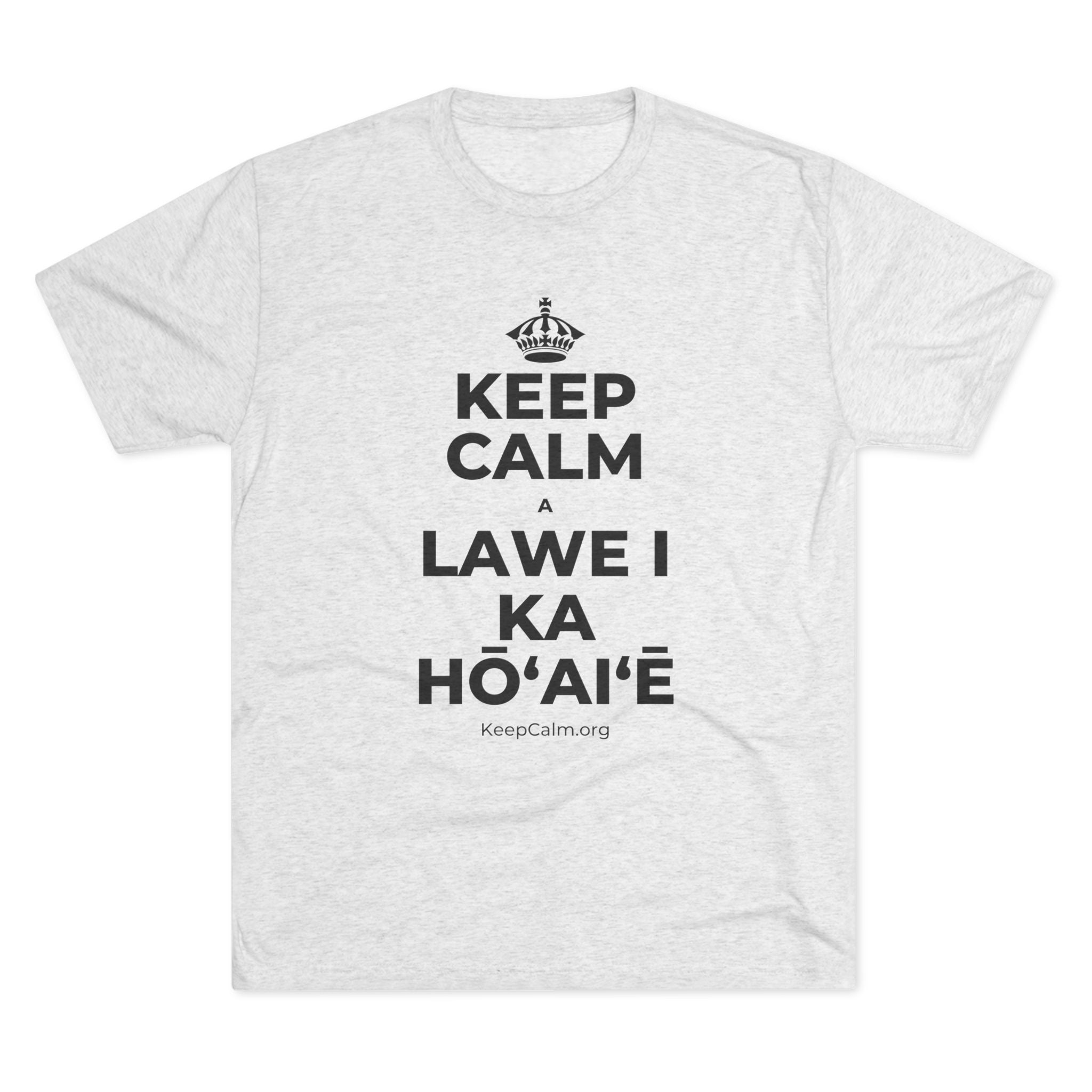 KEEP CALM A LAWE I KA HŌʻAIʻĒ Tri-Blend Tee