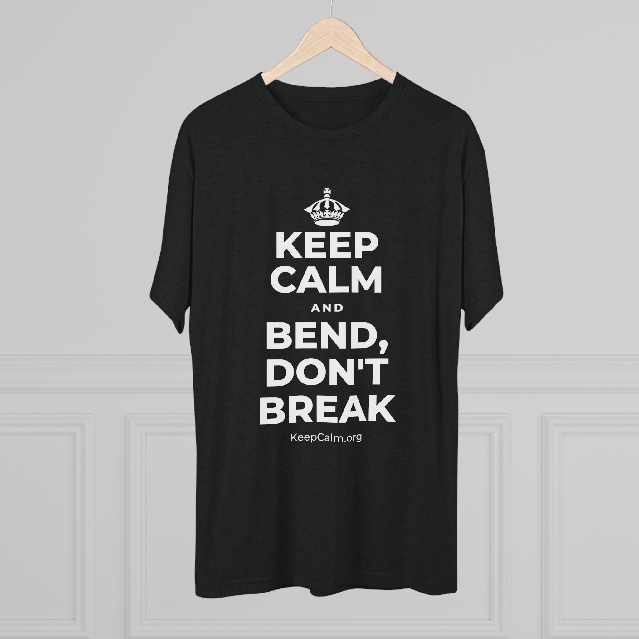 KEEP CALM AND BEND, DON'T BREAK Tri-Blend Tee