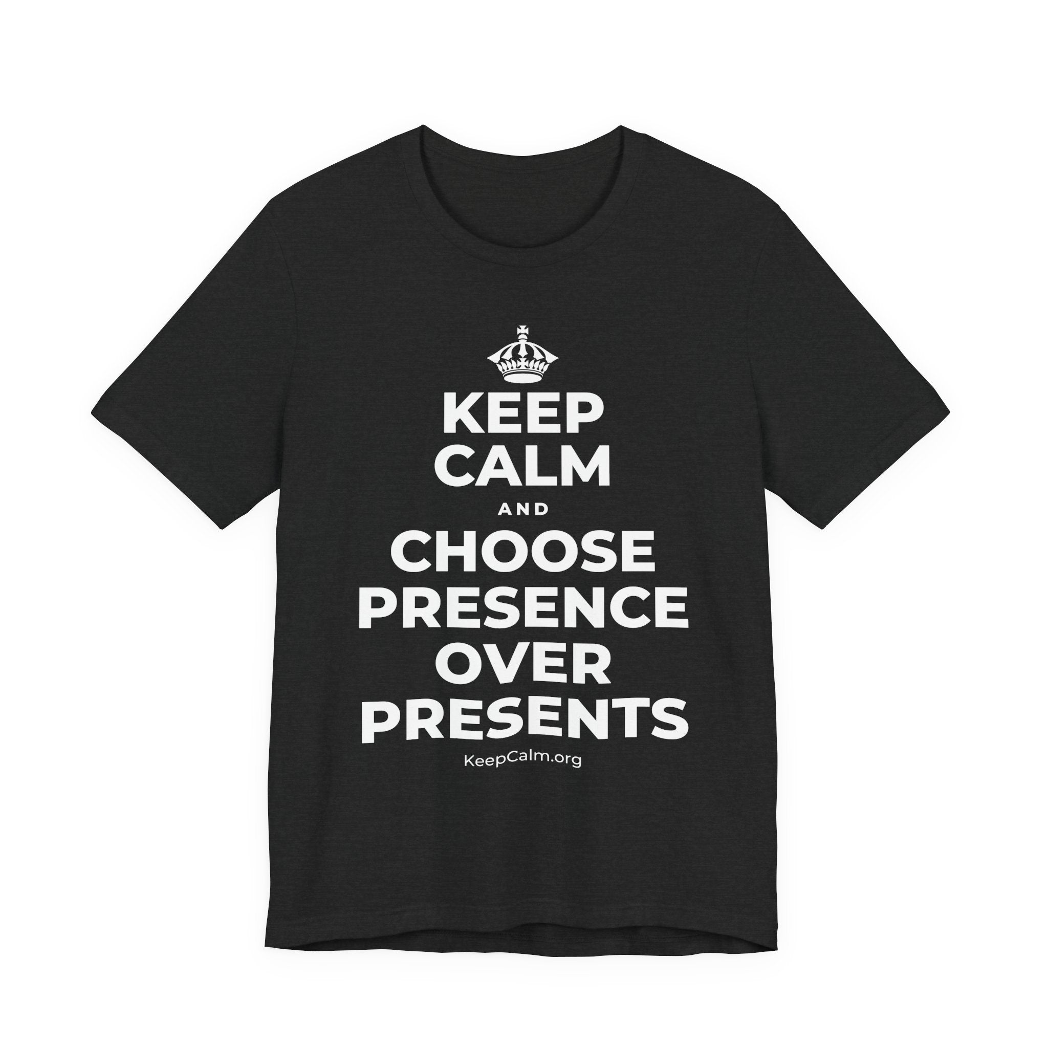 KEEP CALM AND CHOOSE PRESENCE OVER PRESENTS T-Shirt (White–Asphalt)