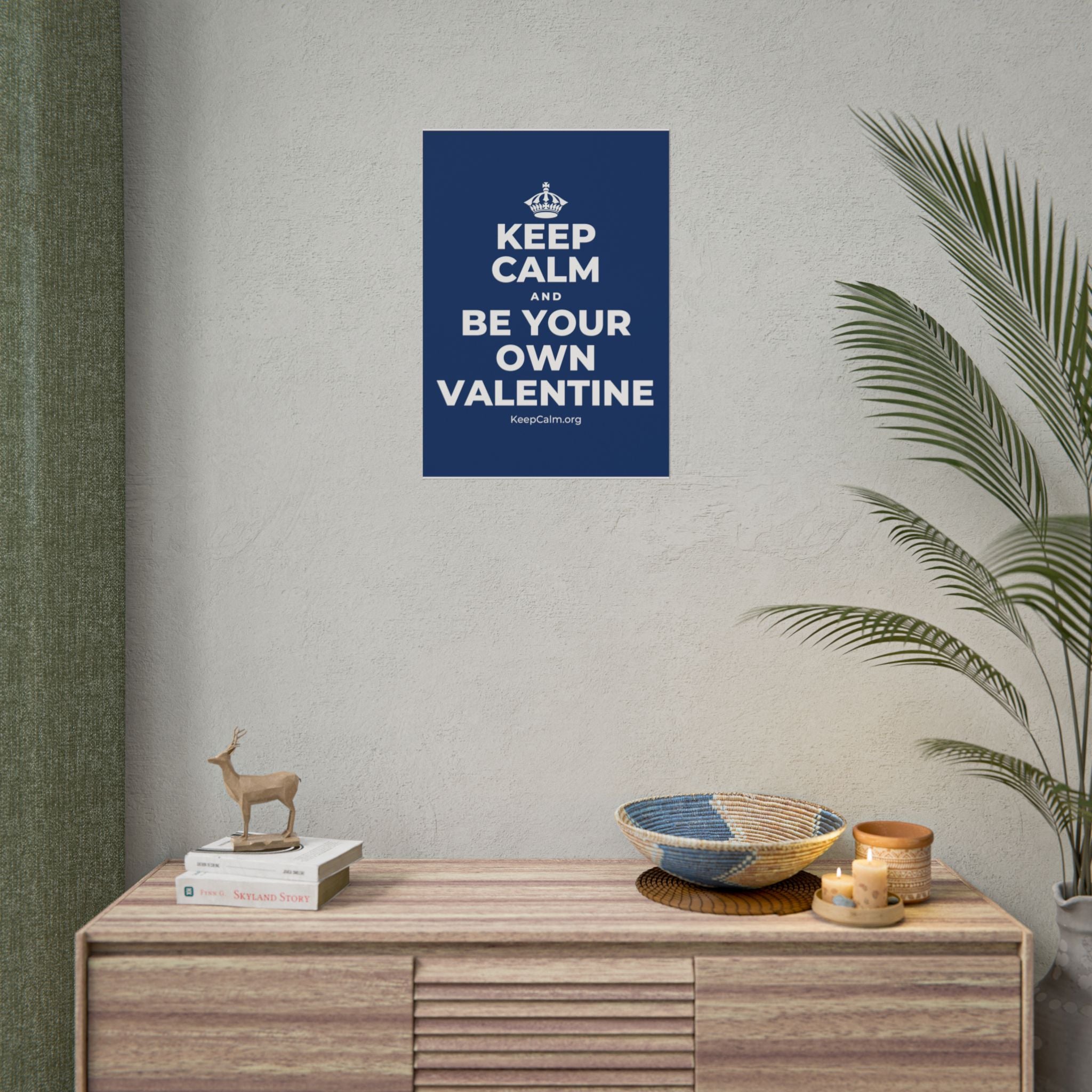 KEEP CALM AND BE YOUR OWN VALENTINE Poster