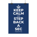 KEEP CALM AND STEP BACK A SEC Satin Poster