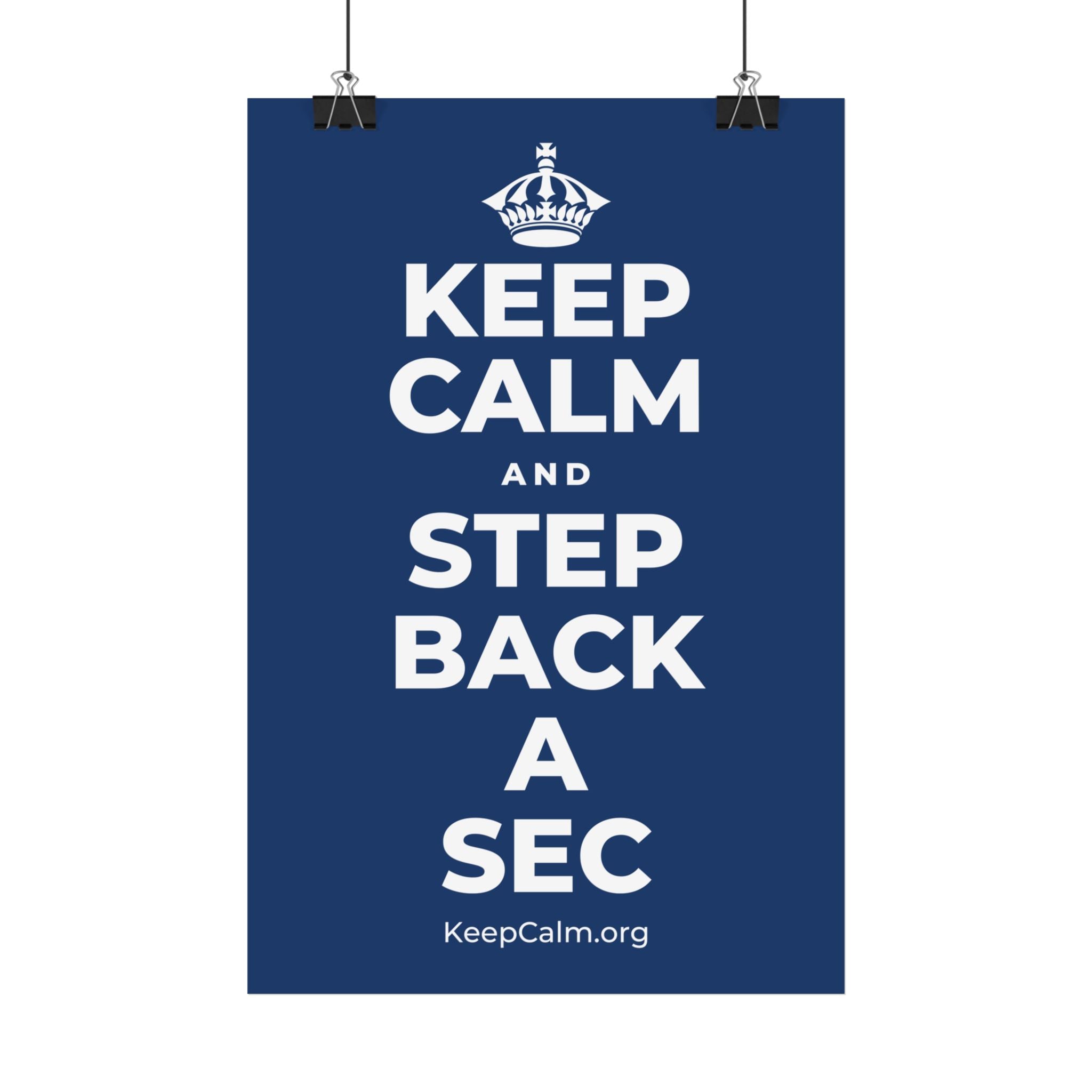 KEEP CALM AND STEP BACK A SEC Satin Poster