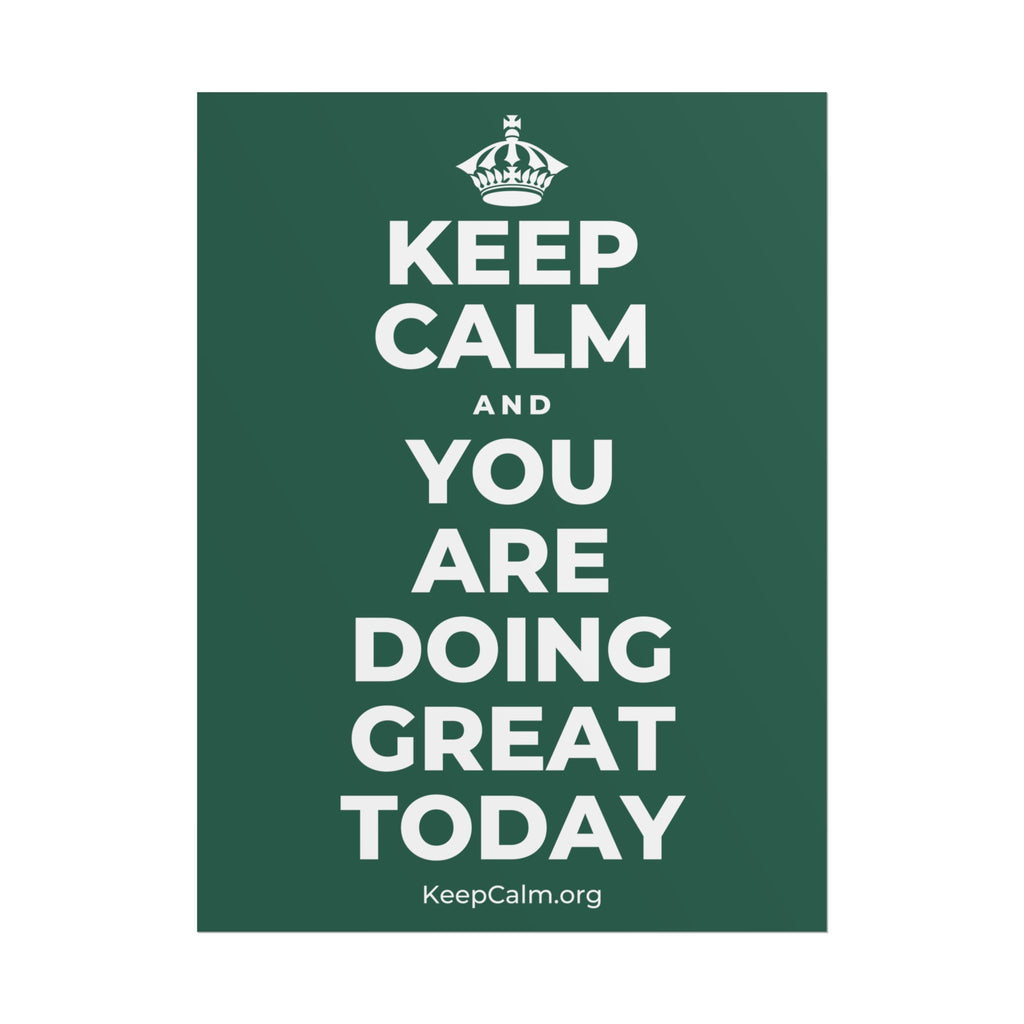 KEEP CALM AND YOU ARE DOING GREAT TODAY Poster