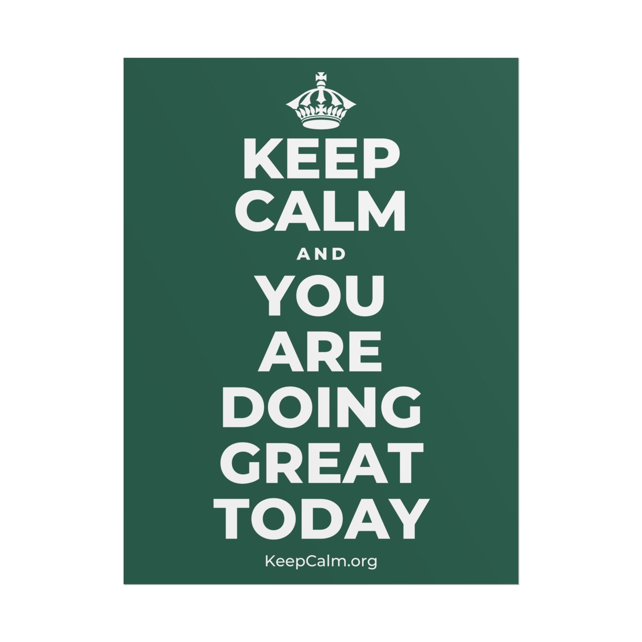 KEEP CALM AND YOU ARE DOING GREAT TODAY Poster