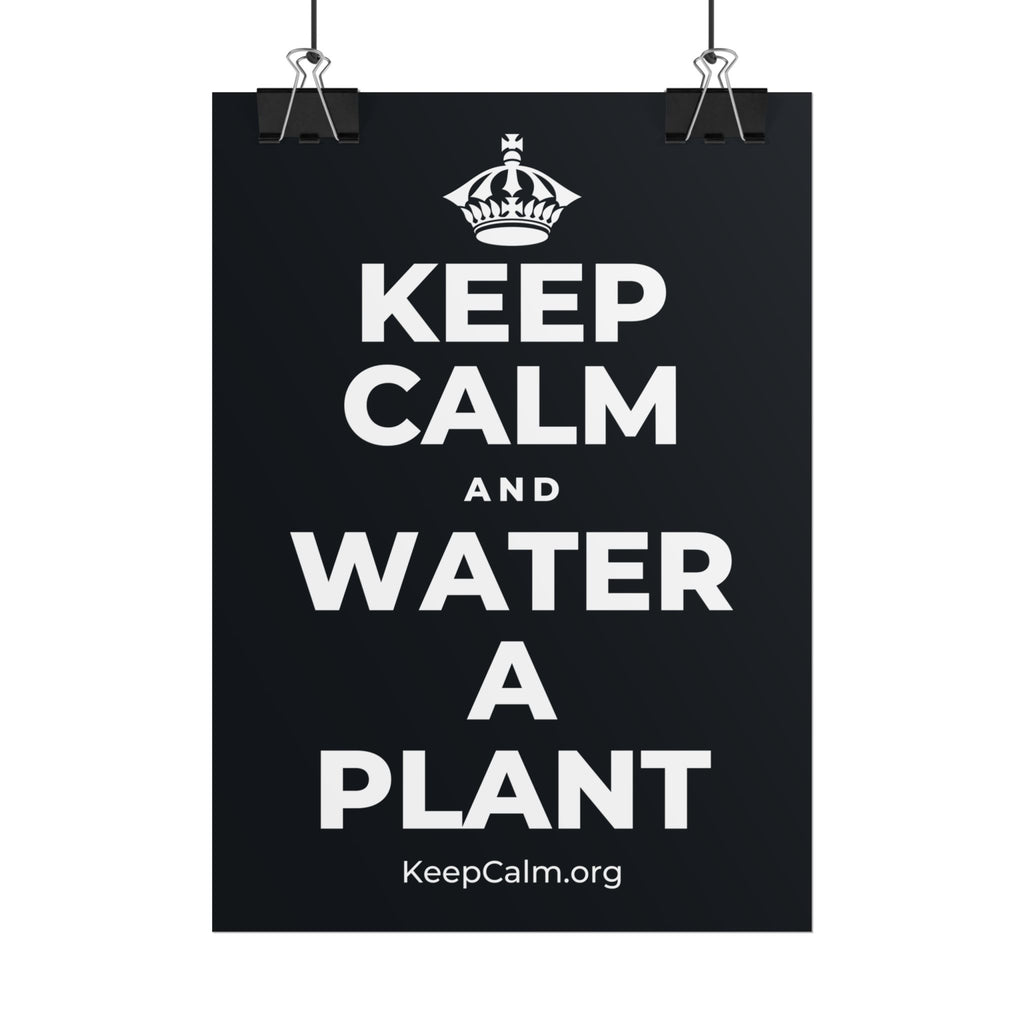 KEEP CALM AND WATER A PLANT Poster (Dark)