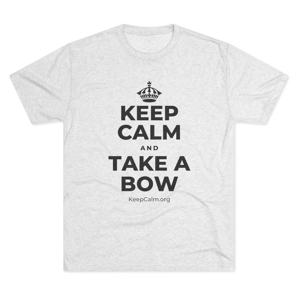 KEEP CALM AND TAKE A BOW Tri-Blend Tee