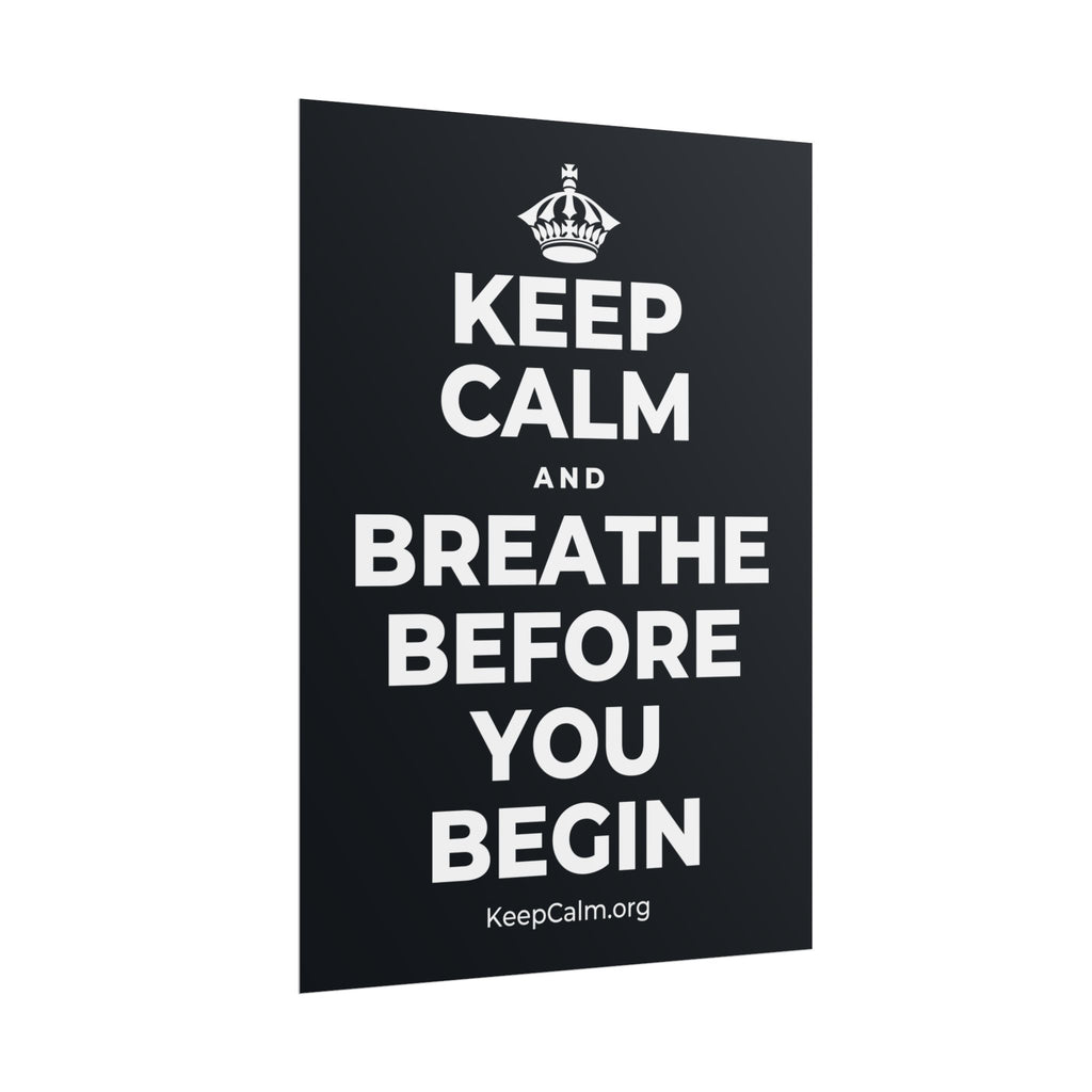 KEEP CALM AND BREATHE BEFORE YOU BEGIN Poster (Dark)