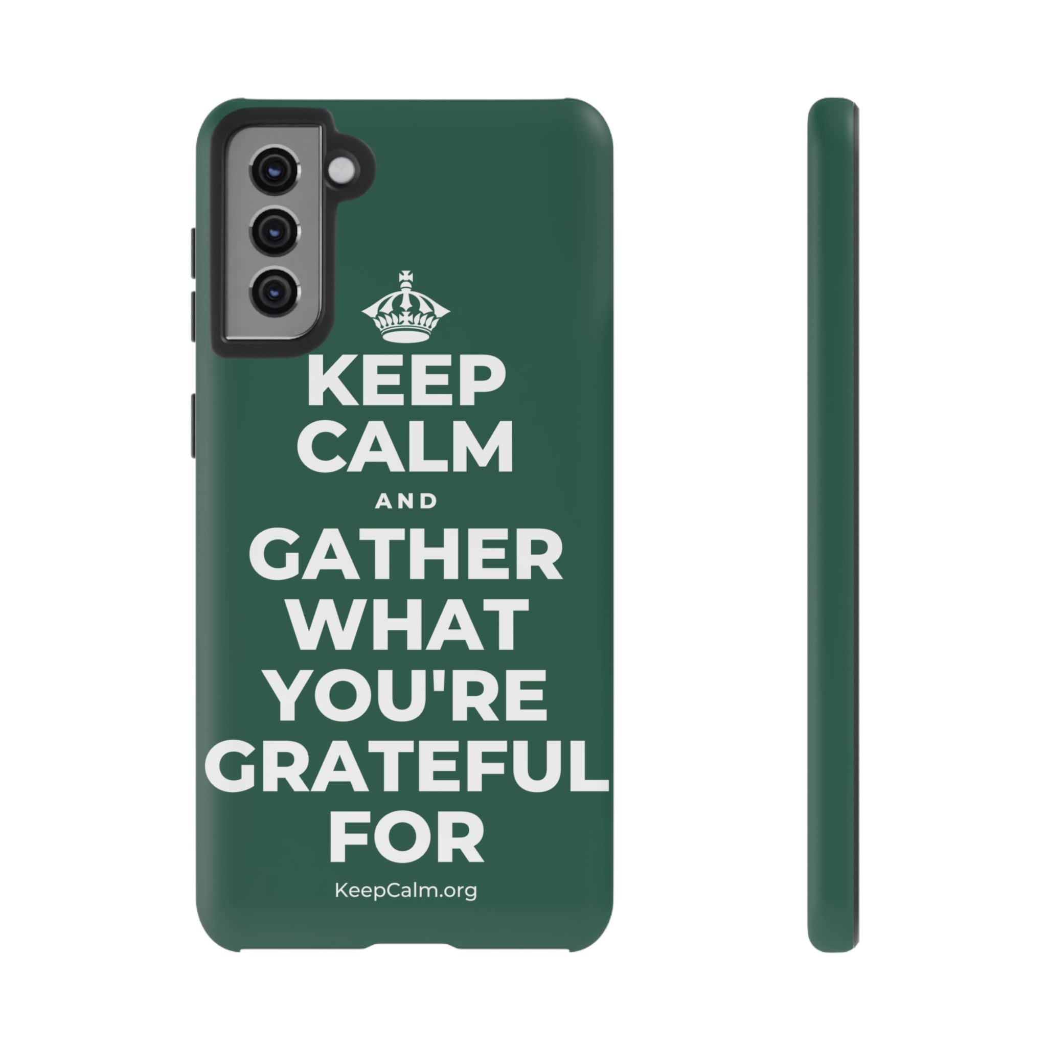 KEEP CALM AND GATHER WHAT YOU'RE GRATEFUL FOR Phone Case