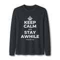 KEEP CALM AND STAY AWHILE Long Sleeve Tee
