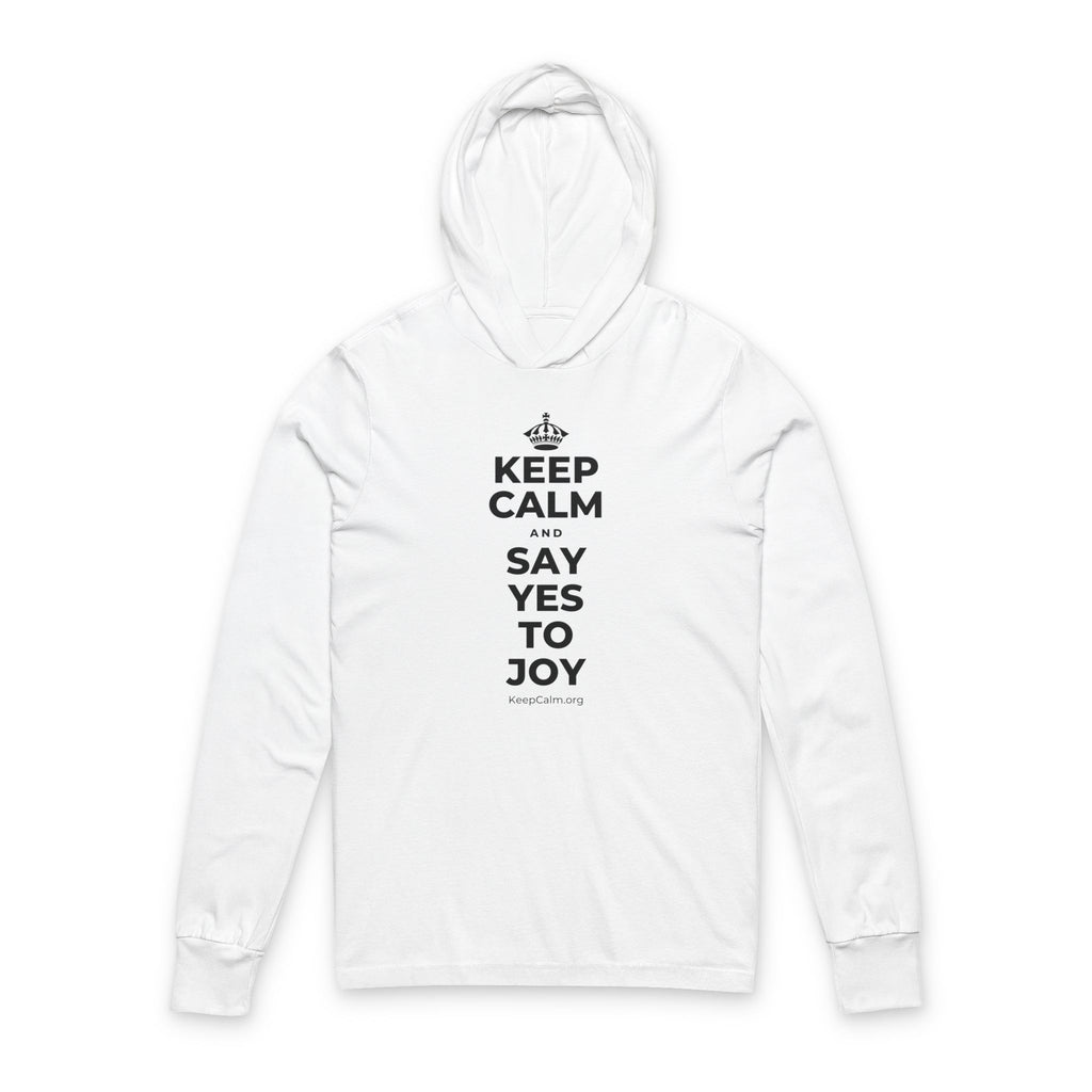 KEEP CALM AND SAY YES TO JOY Hooded Long Sleeve Tee