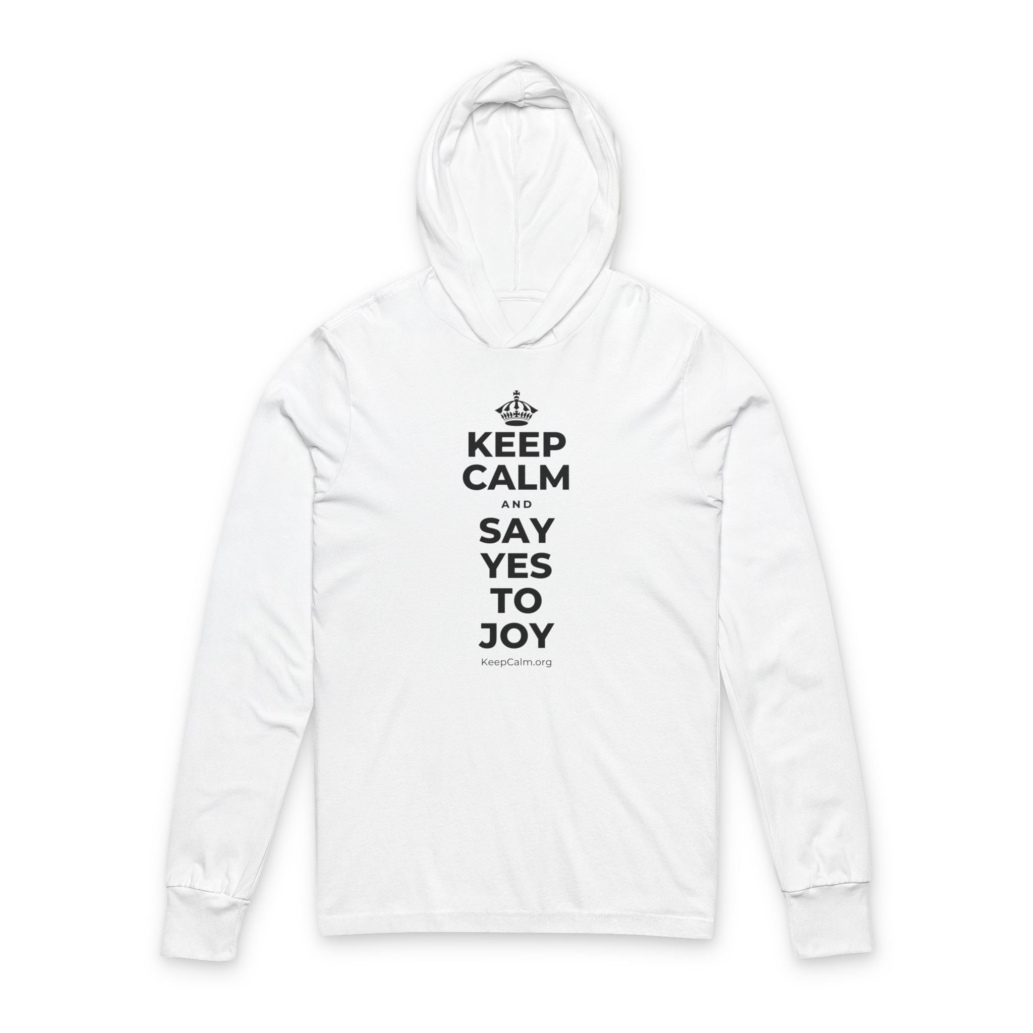 KEEP CALM AND SAY YES TO JOY Hooded Long Sleeve Tee
