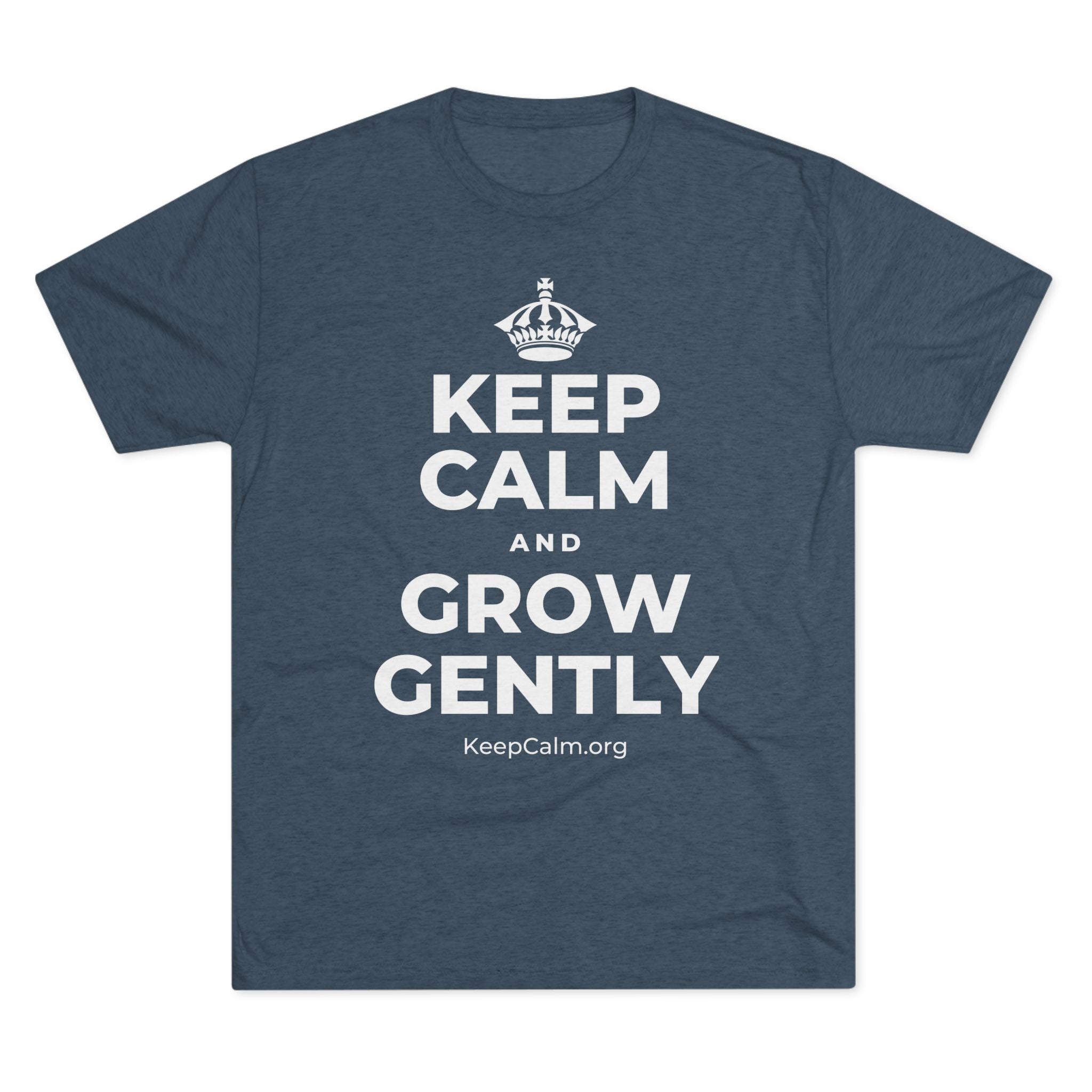 KEEP CALM AND GROW GENTLY Tri-Blend Tee
