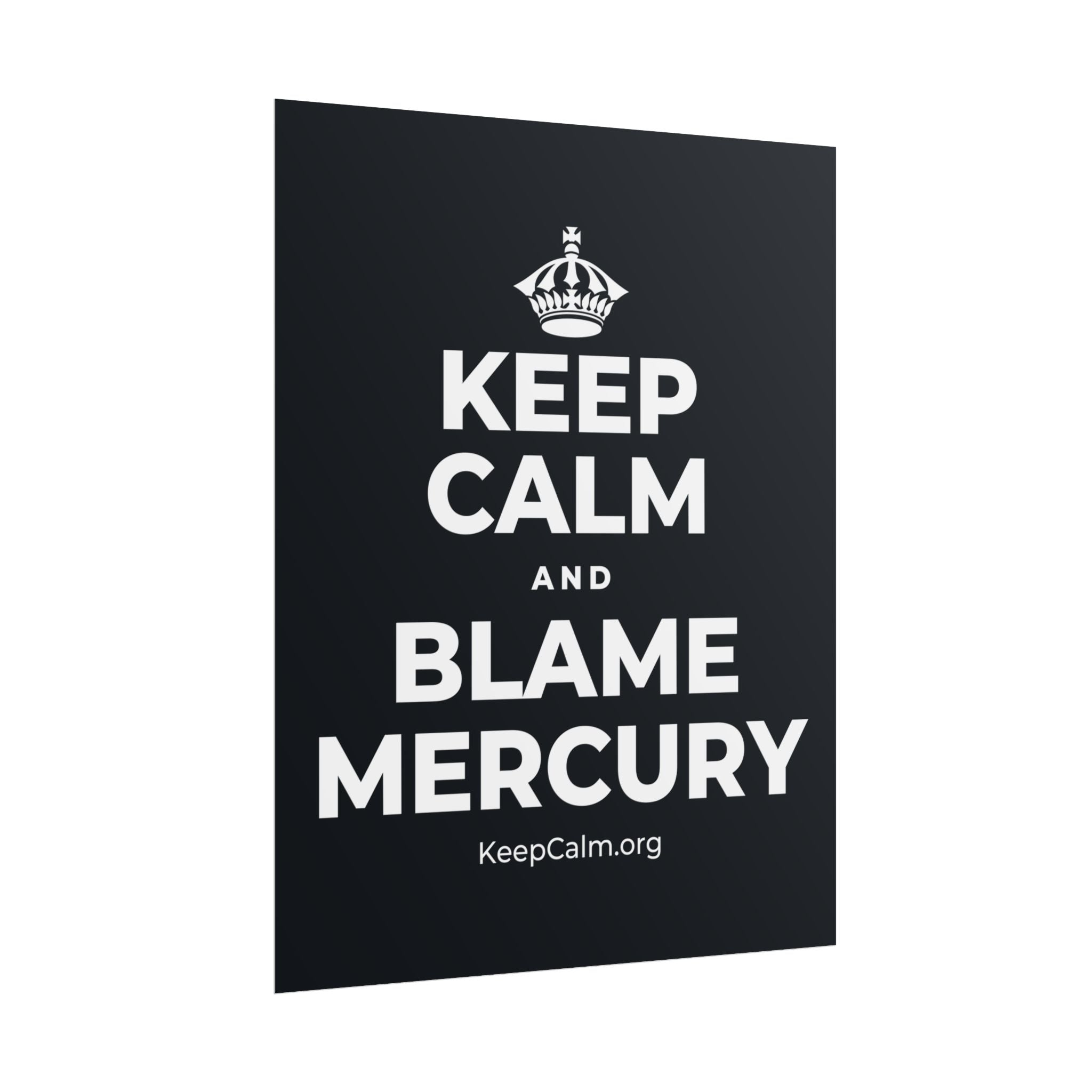KEEP CALM AND BLAME MERCURY Poster (Dark)