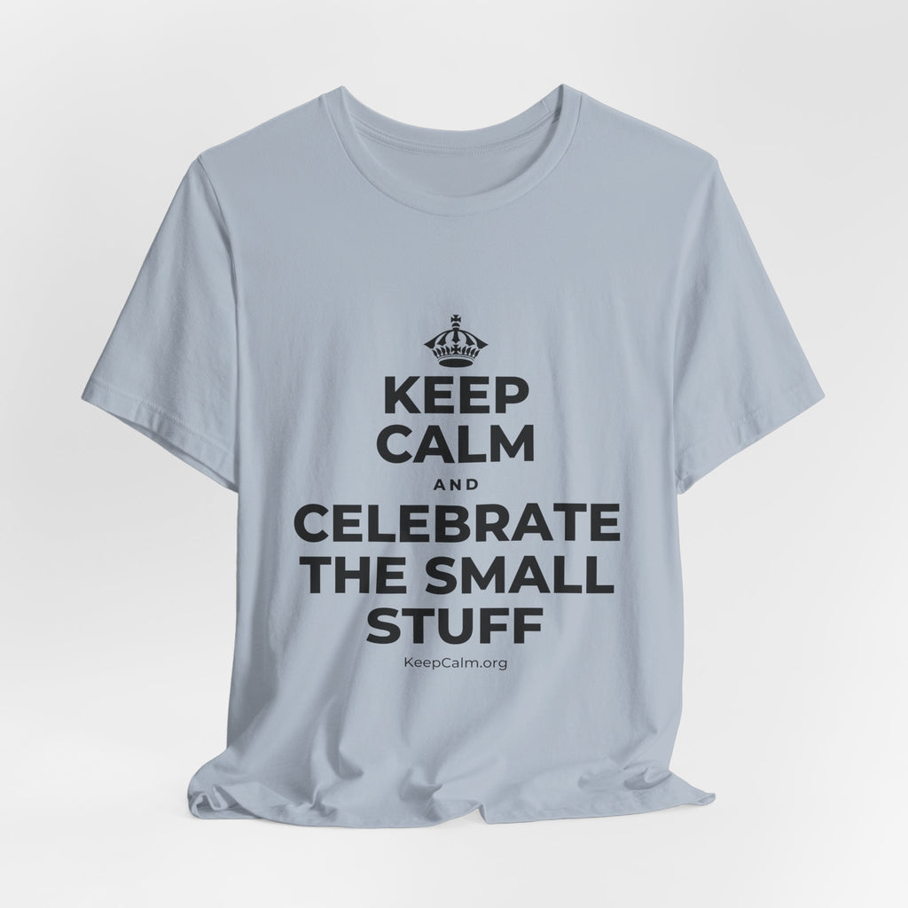 KEEP CALM AND CELEBRATE THE SMALL STUFF T-Shirt (White–Asphalt)