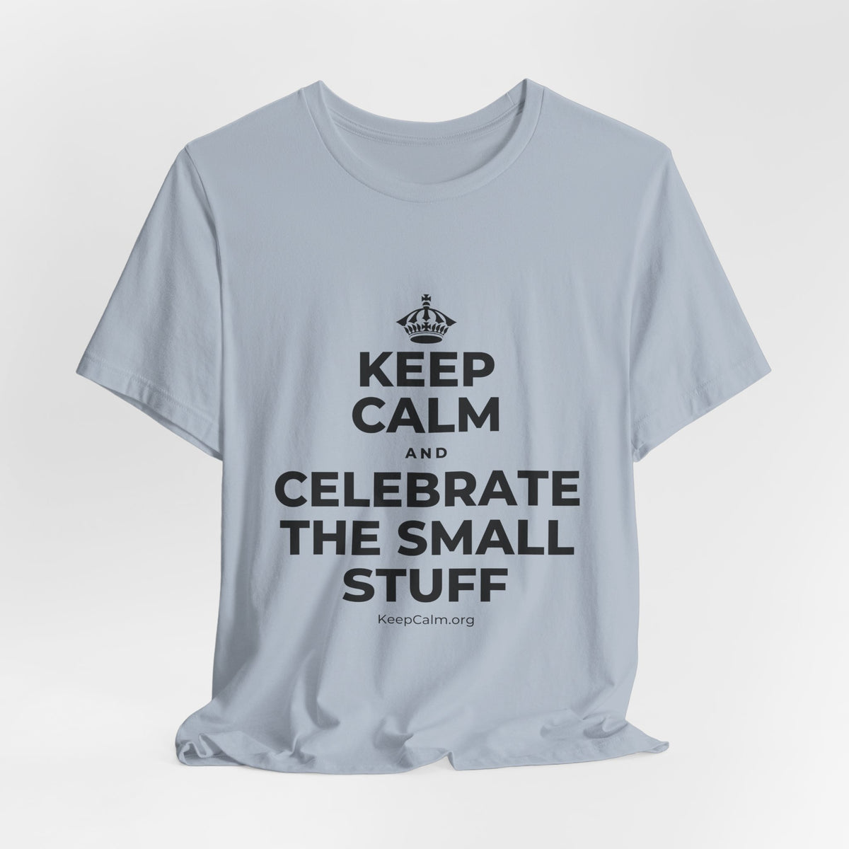 KEEP CALM AND CELEBRATE THE SMALL STUFF T-Shirt (White–Asphalt)