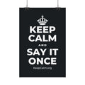 KEEP CALM AND SAY IT ONCE Satin Poster (Dark)