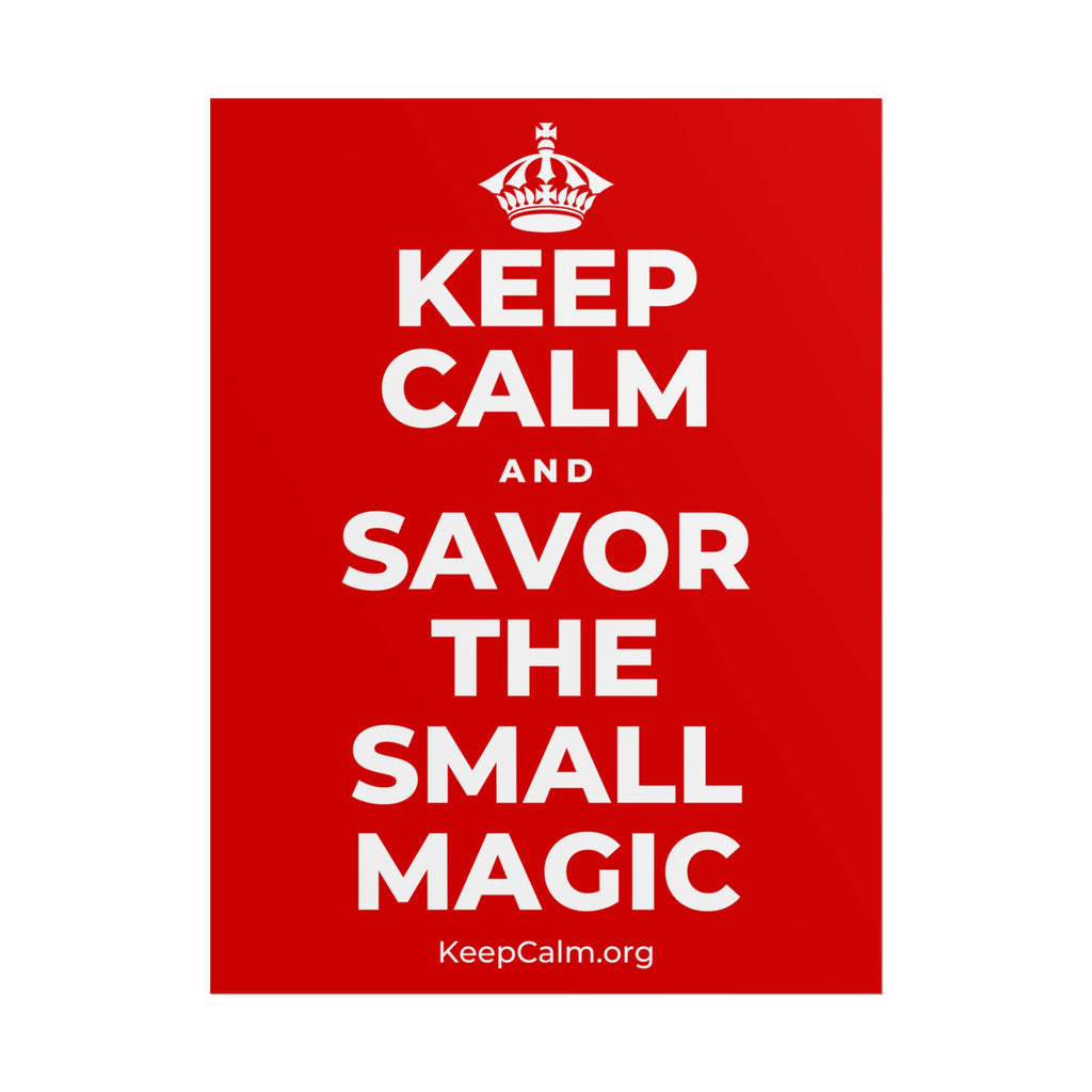 KEEP CALM AND SAVOR THE SMALL MAGIC Poster