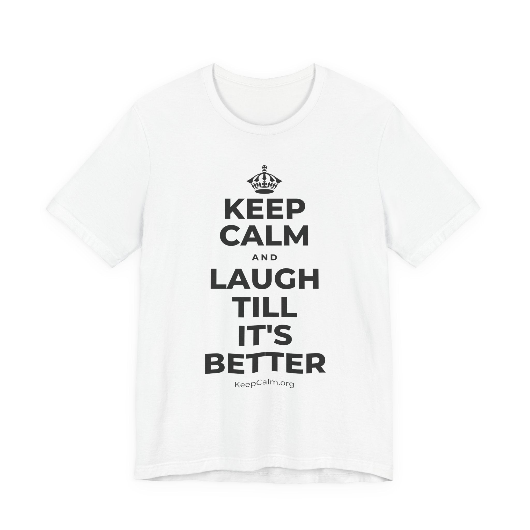 KEEP CALM AND LAUGH TILL IT'S BETTER T-Shirt (White–Asphalt)