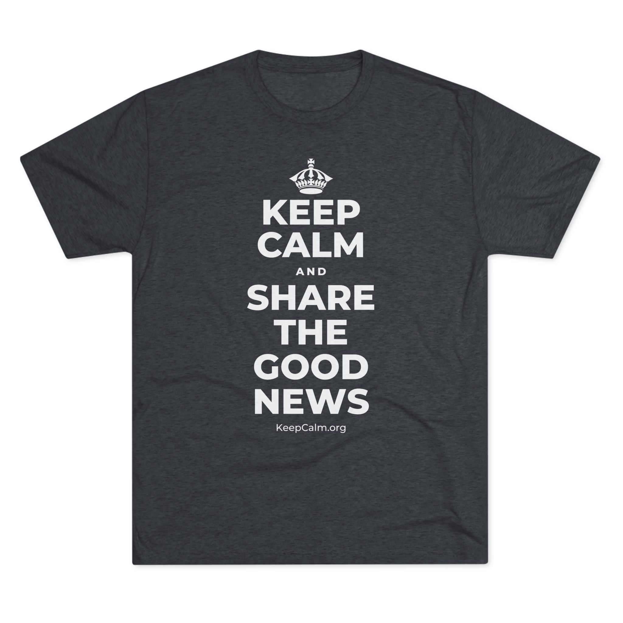 KEEP CALM AND SHARE THE GOOD NEWS Tri-Blend Tee