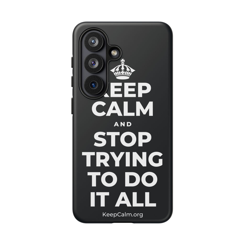 KEEP CALM AND STOP TRYING TO DO IT ALL Phone Case (Dark)