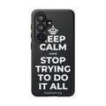 KEEP CALM AND STOP TRYING TO DO IT ALL Phone Case (Dark)