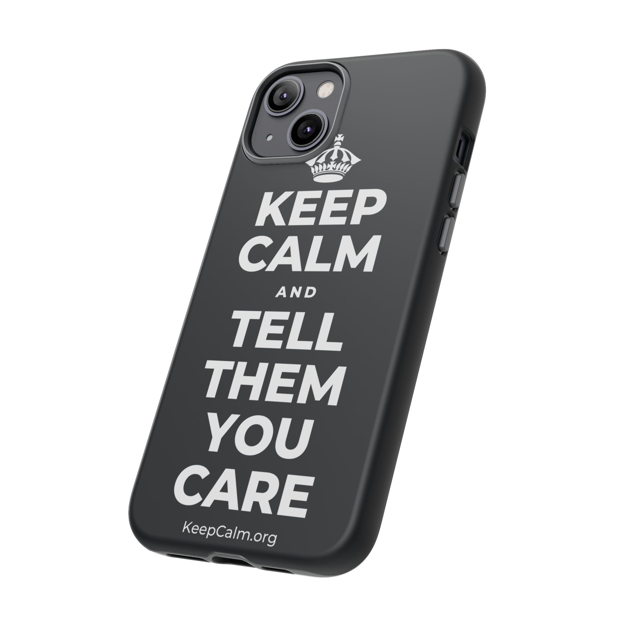 KEEP CALM AND TELL THEM YOU CARE Phone Case (Dark)