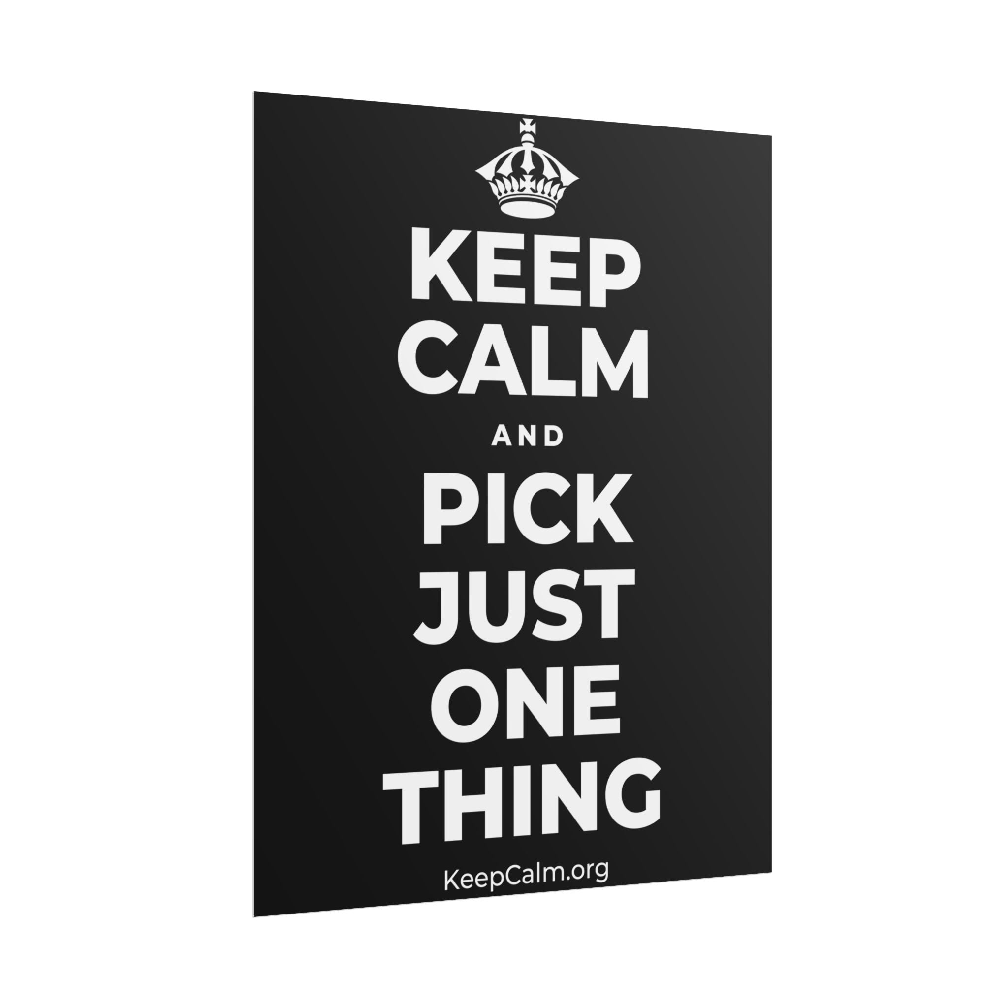 KEEP CALM AND PICK JUST ONE THING Poster
