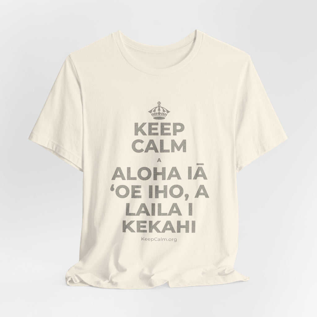 KEEP CALM A ALOHA IĀ ʻOE IHO, A LAILA I KEKAHI T-Shirt (White–Asphalt)