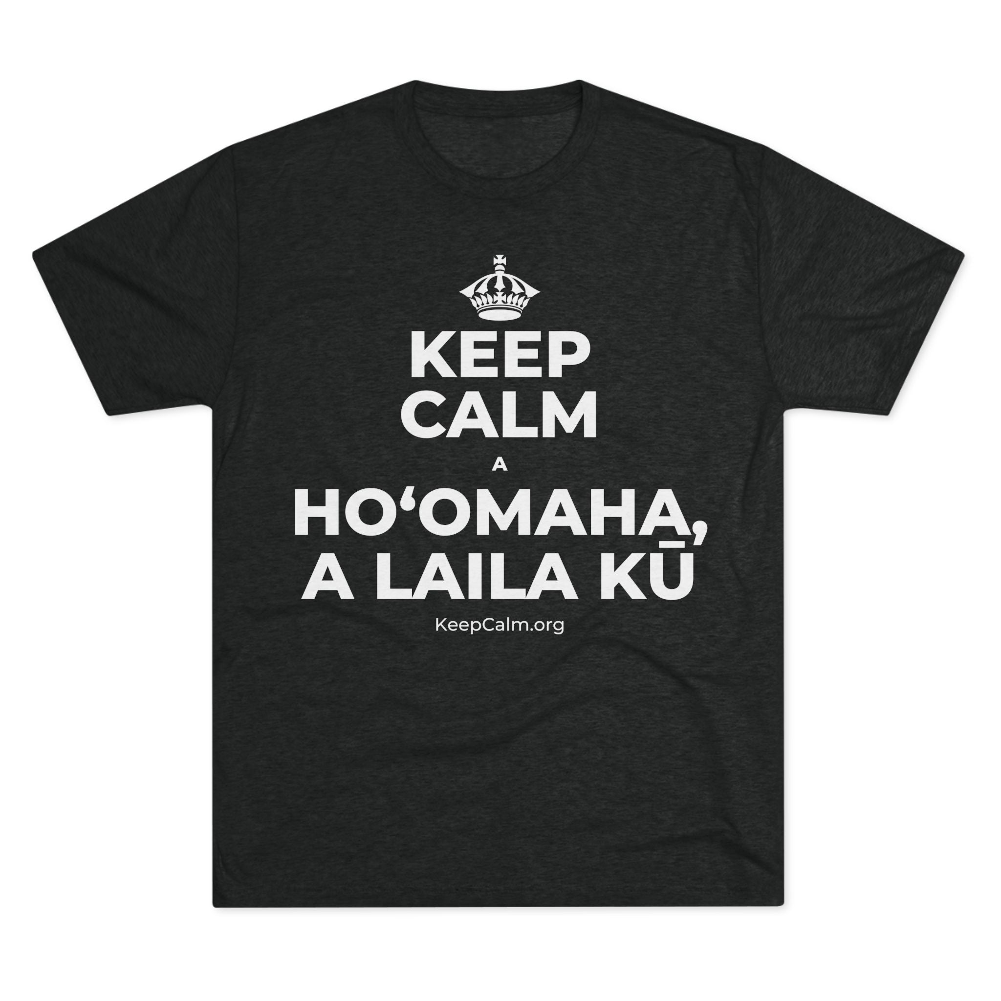 KEEP CALM A HOʻOMAHA, A LAILA KŪ Tri-Blend Tee