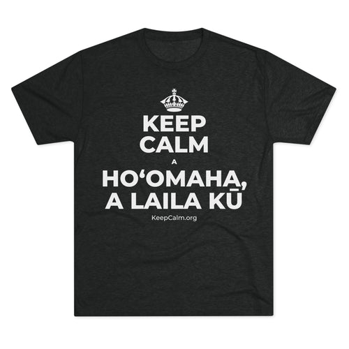 KEEP CALM A HOʻOMAHA, A LAILA KŪ Tri-Blend Tee