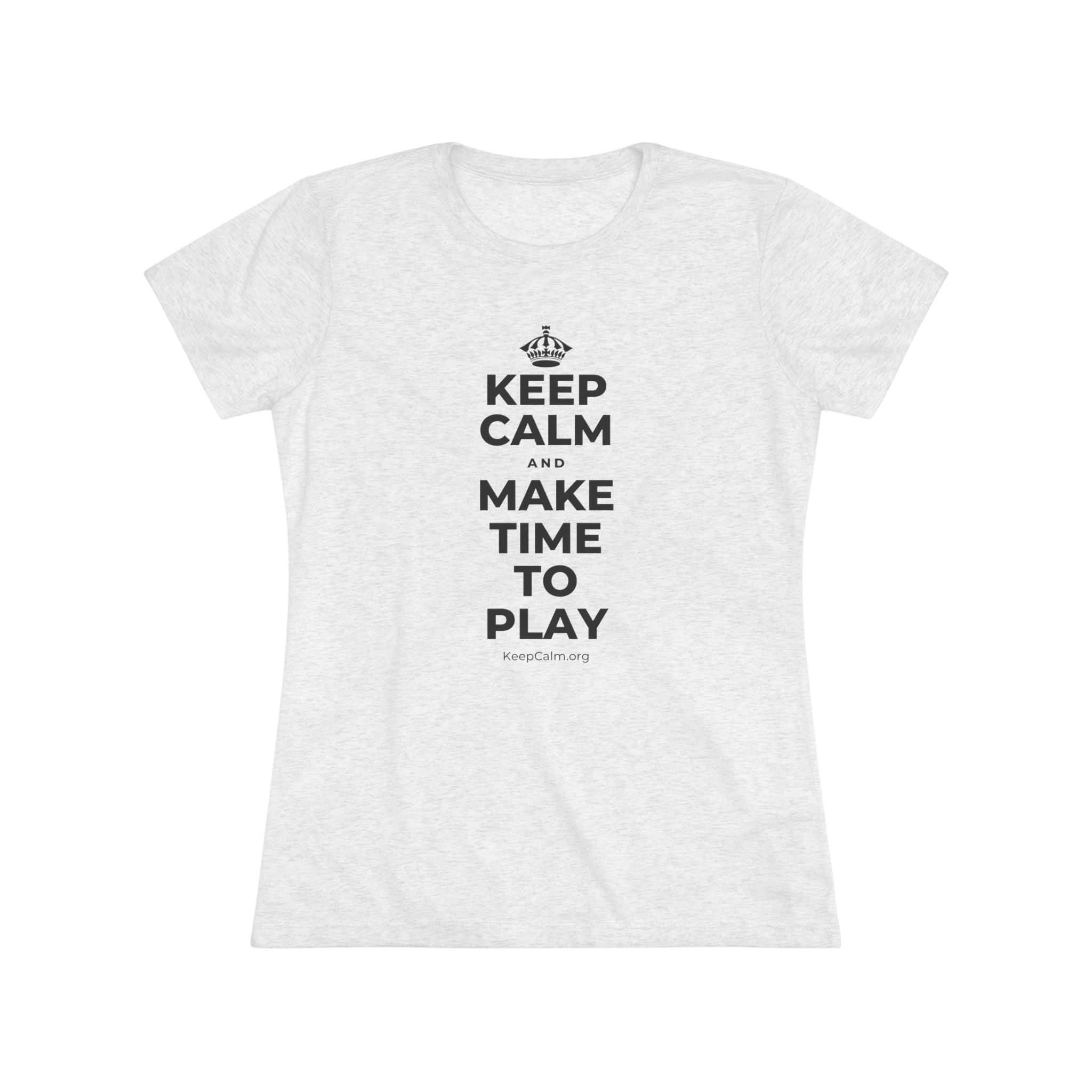 KEEP CALM AND MAKE TIME TO PLAY Women's Tri-Blend Tee