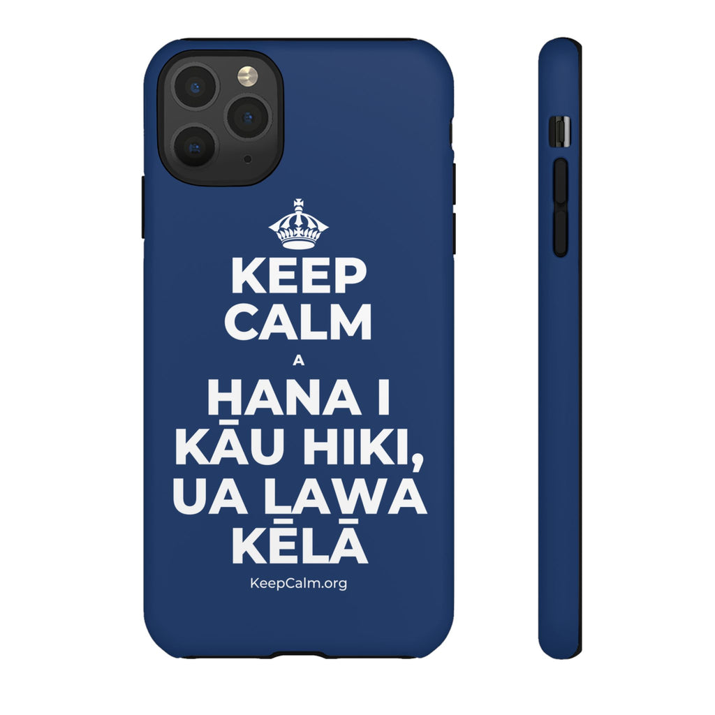 KEEP CALM A HANA I KĀU HIKI, UA LAWA KĒLĀ Phone Case