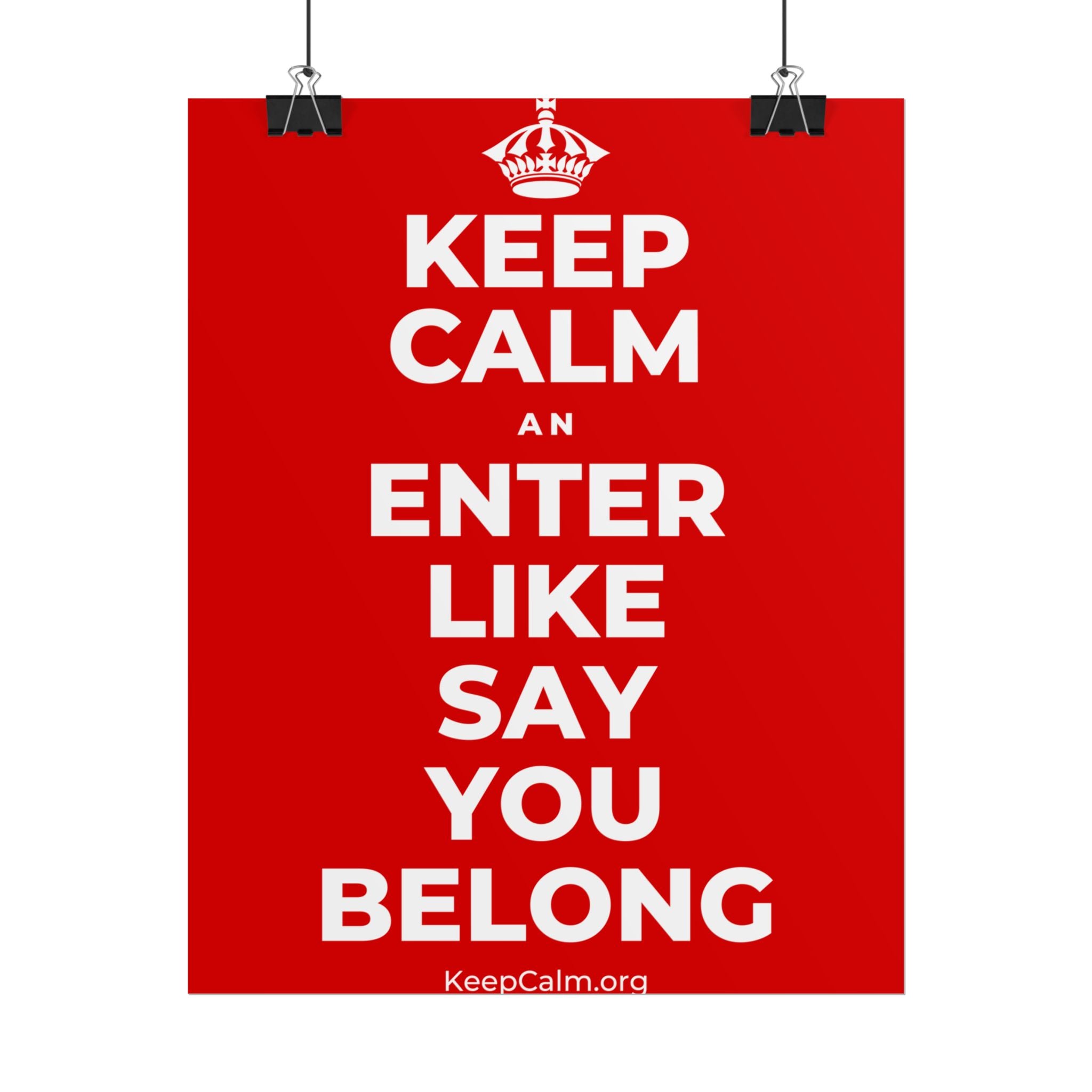 KEEP CALM AN ENTER LIKE SAY YOU BELONG Poster