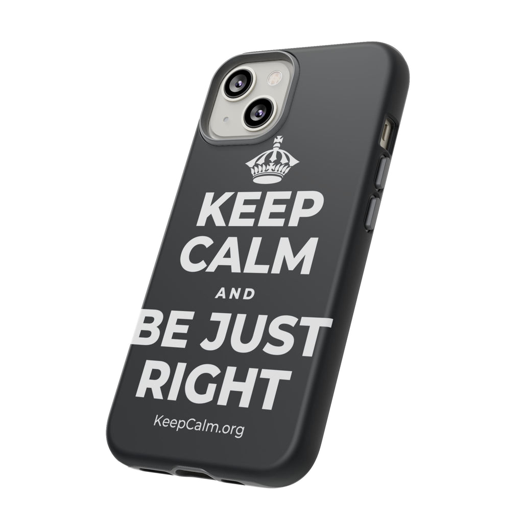 KEEP CALM AND BE JUST RIGHT Phone Case (Dark)