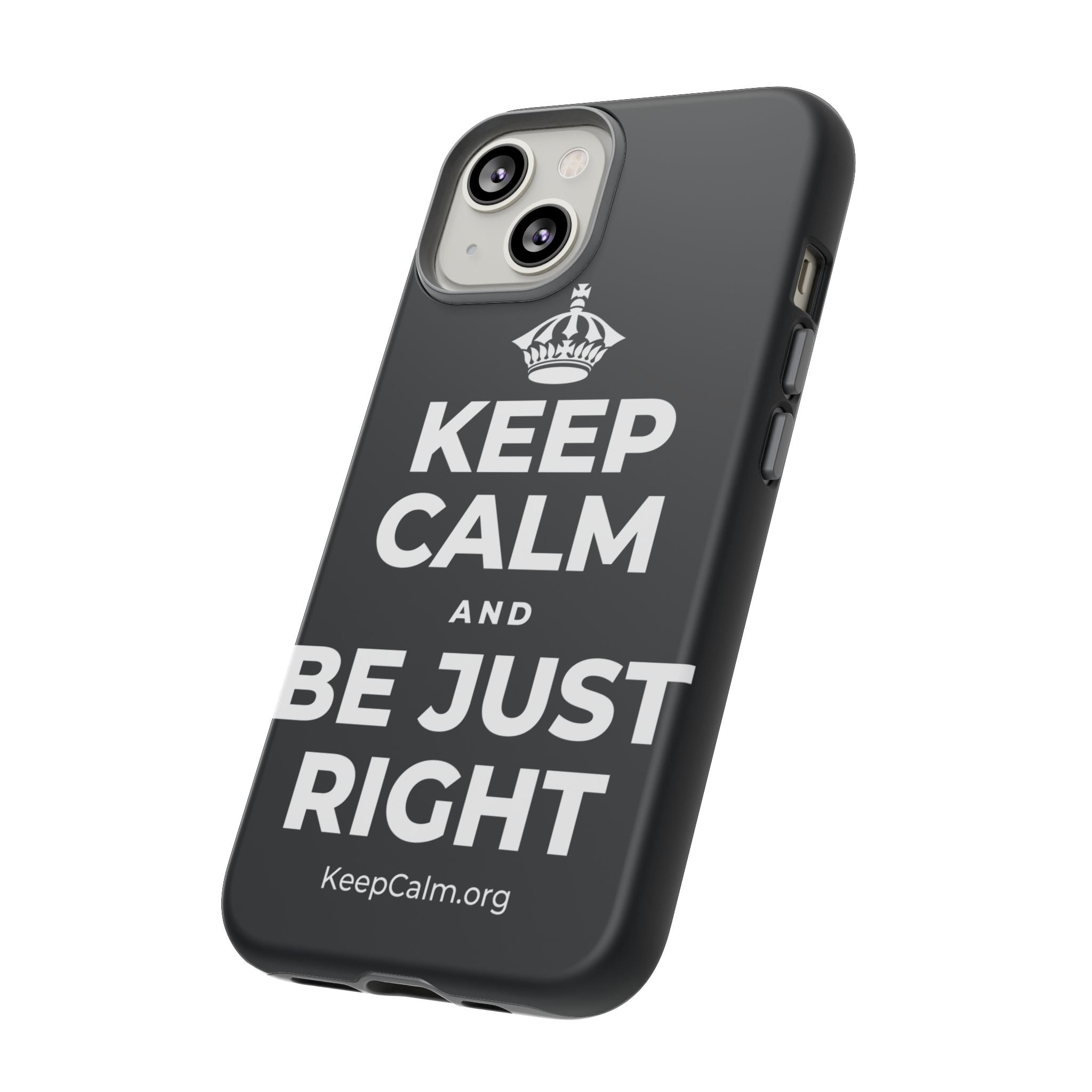 KEEP CALM AND BE JUST RIGHT Phone Case (Dark)