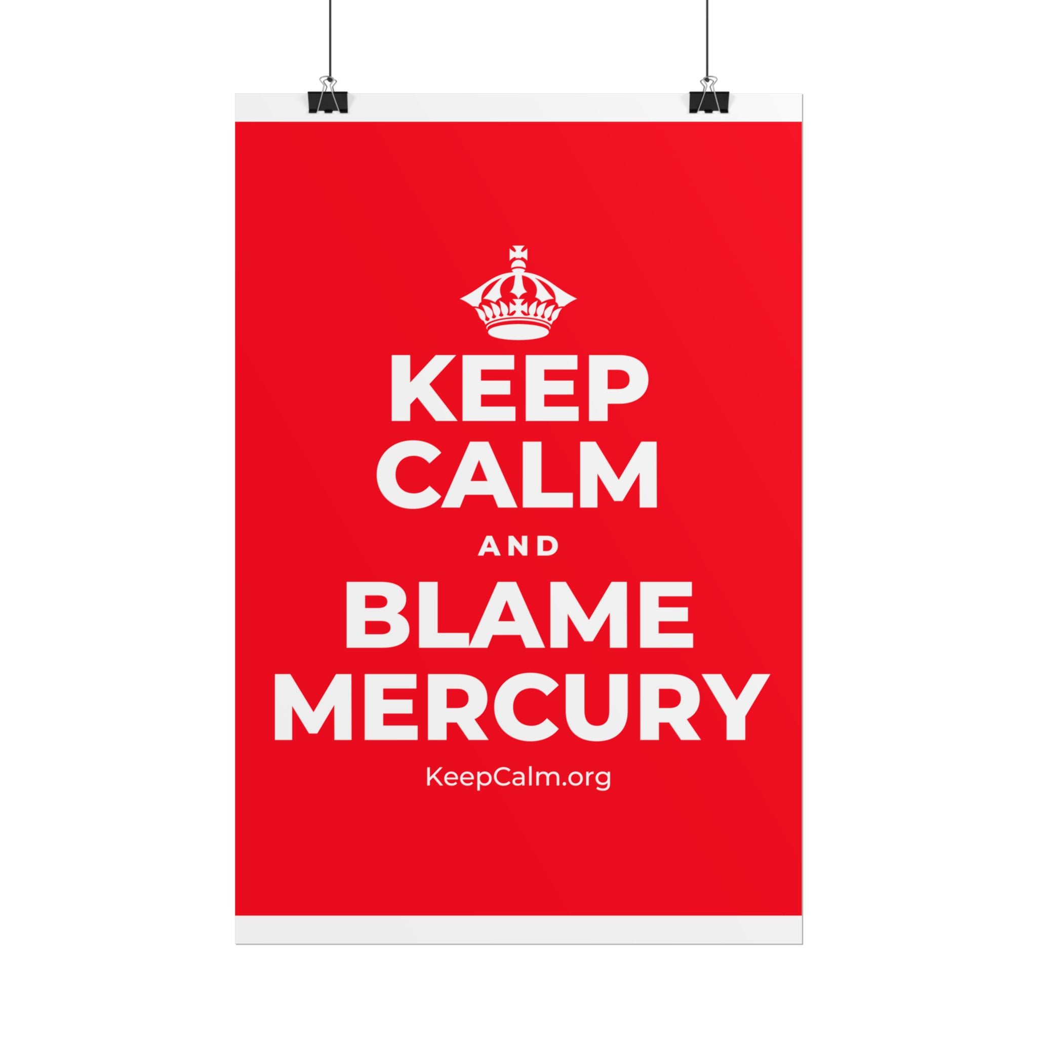 KEEP CALM AND BLAME MERCURY Poster