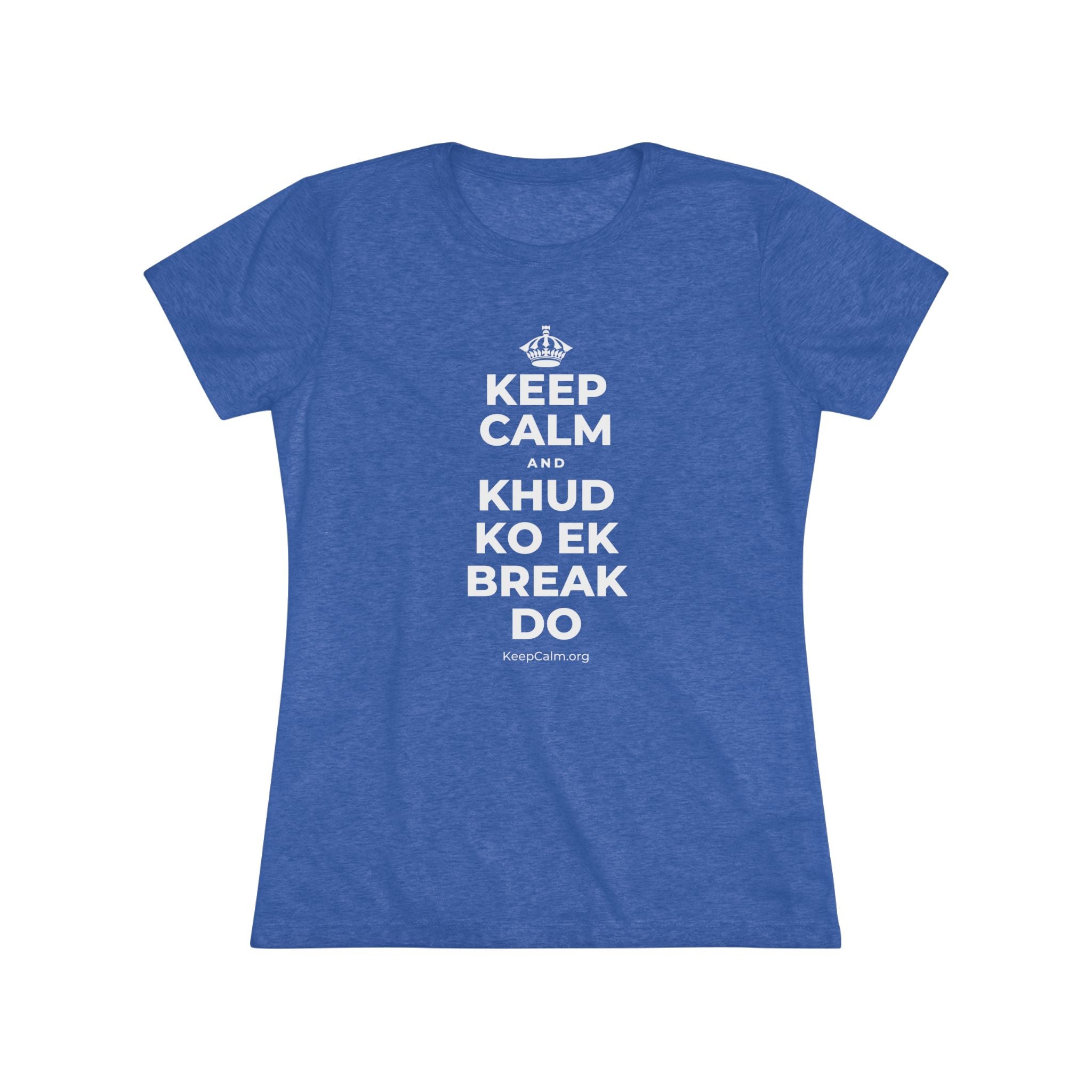 KEEP CALM AND KHUD KO EK BREAK DO Women's Tri-Blend Tee