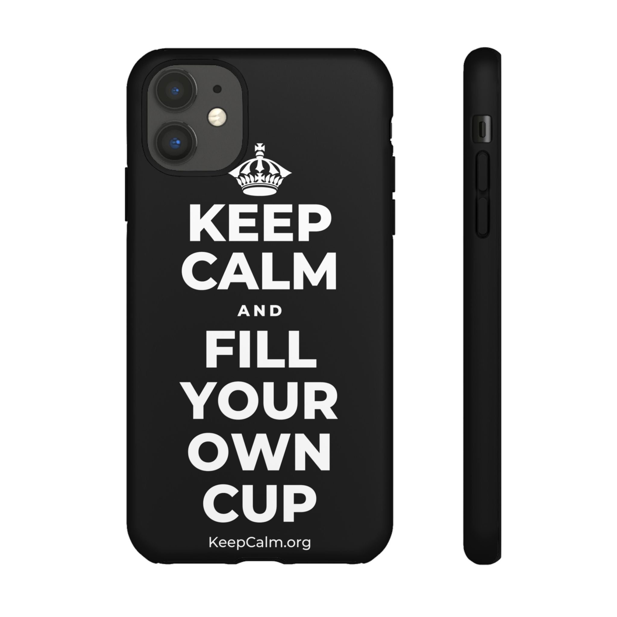 KEEP CALM AND FILL YOUR OWN CUP Phone Case