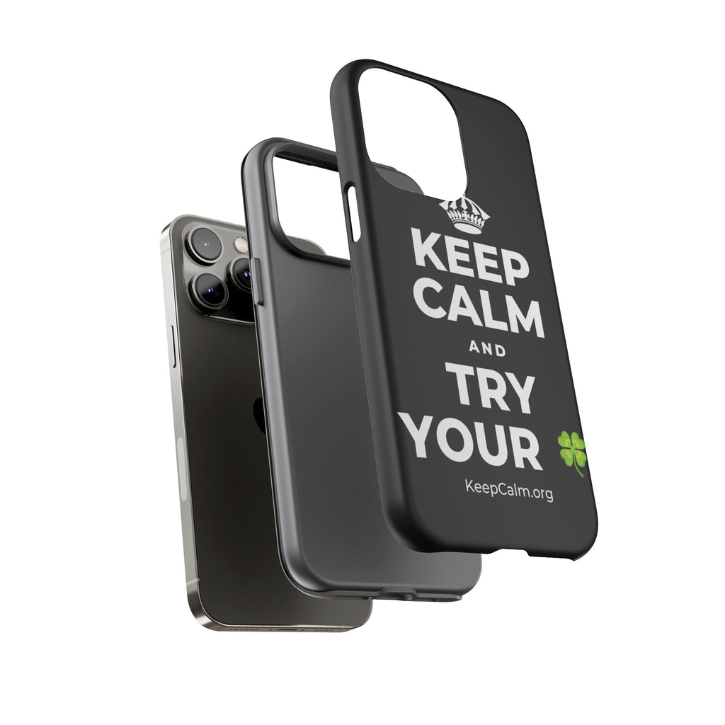 KEEP CALM AND TRY YOUR 🍀 Phone Case