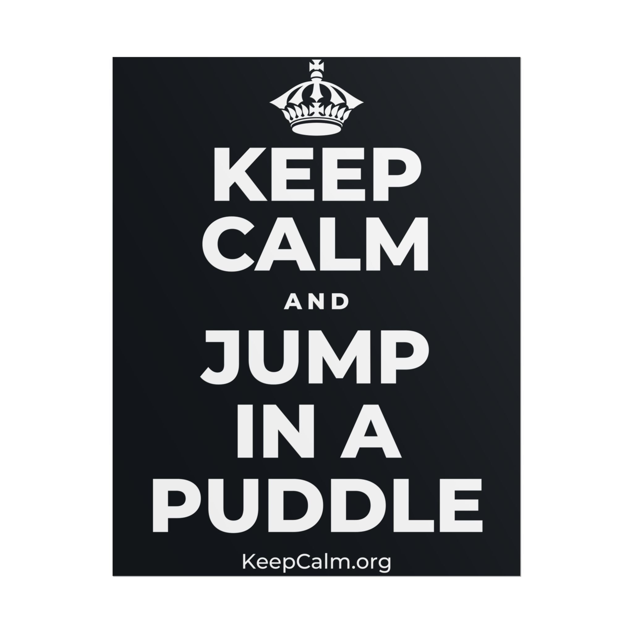 KEEP CALM AND JUMP IN A PUDDLE Poster (Dark)