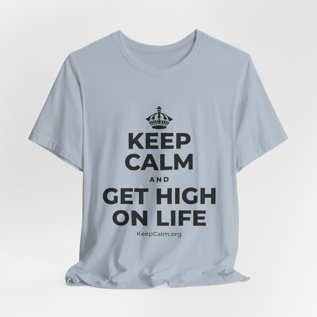 KEEP CALM AND GET HIGH ON LIFE T-Shirt (White–Asphalt)