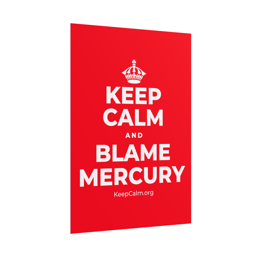 KEEP CALM AND BLAME MERCURY Poster