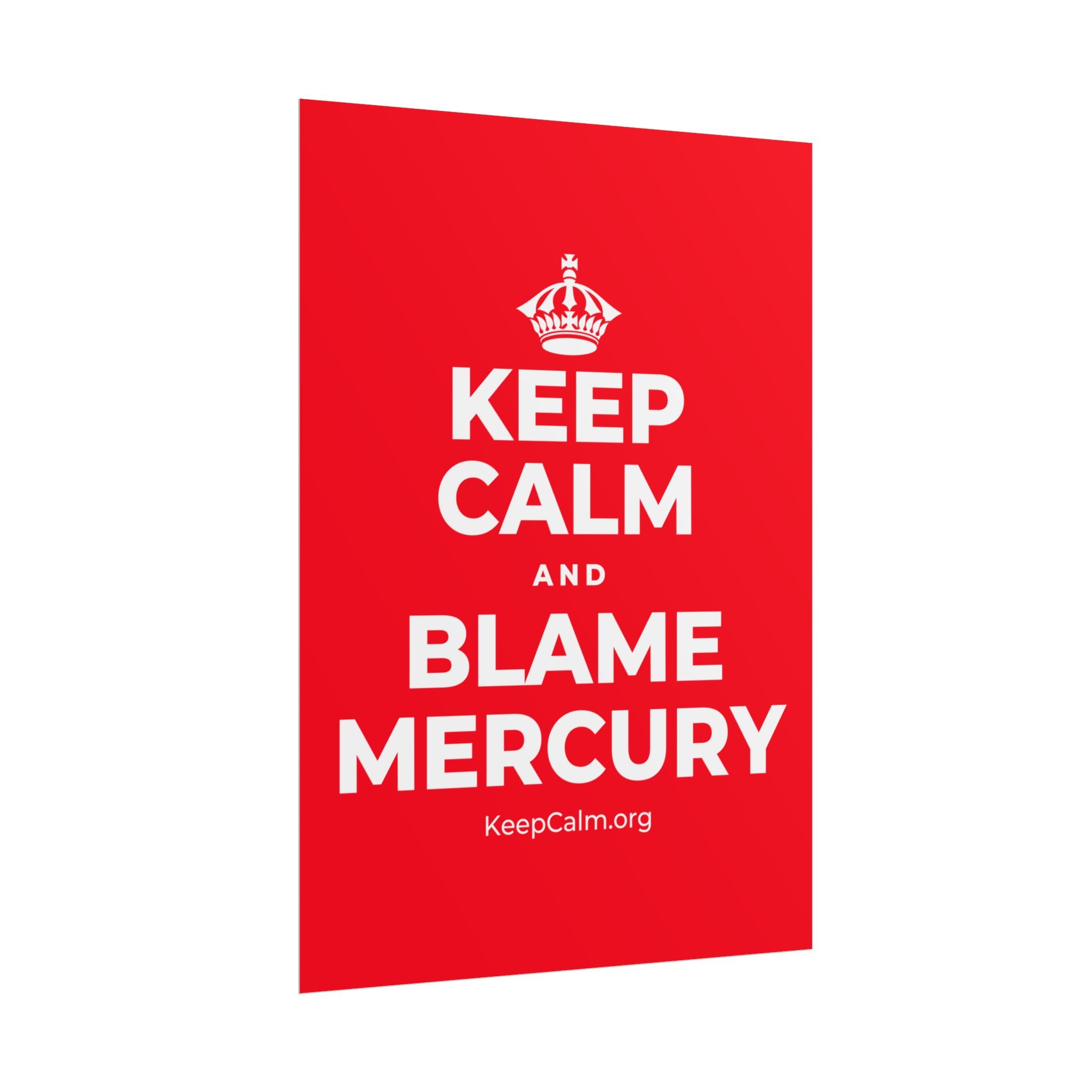 KEEP CALM AND BLAME MERCURY Poster